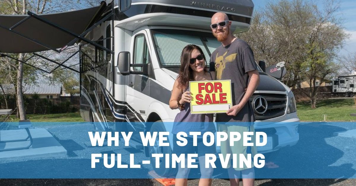 Why We Decided to Stop Full-Time RVing