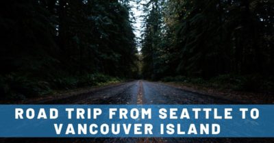 Best Ever Seattle to Vancouver Island Road Trip Itinerary