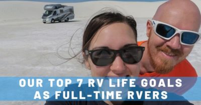 Our Top 7 RV Life Goals as Full-Time RVers