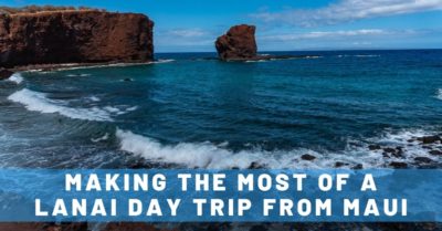 How to Plan an Amazing Maui to Lanai Day Trip