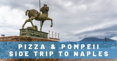 Pizza & Pompeii: How to Have a Memorable Trip to Naples, Italy