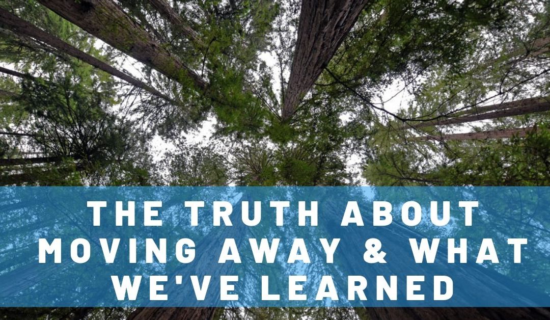 The Truth About Moving Away & What We’ve Learned From It