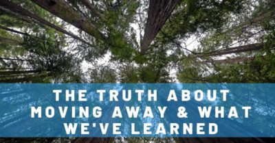The Truth About Moving Away & What We've Learned From It