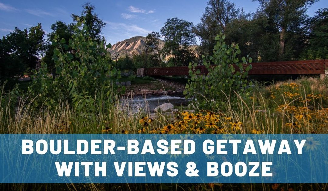 Views & Booze: A  Luxurious Boulderado-Based Getaway on the Colorado Front Range