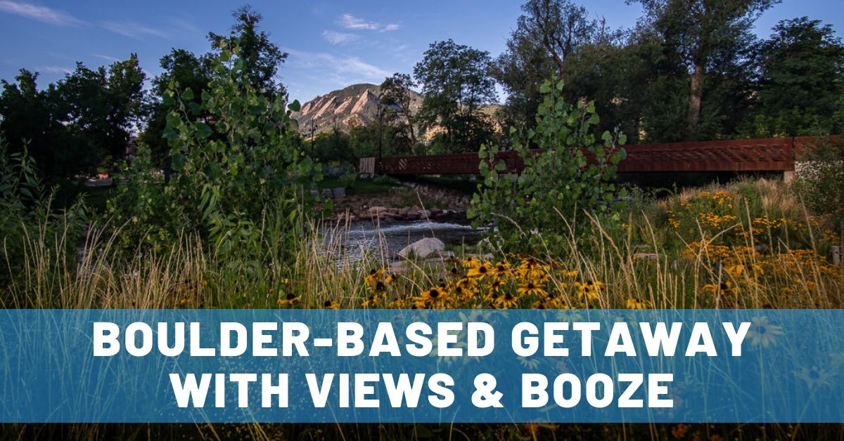 Views & Booze: A  Luxurious Boulderado-Based Getaway on the Colorado Front Range
