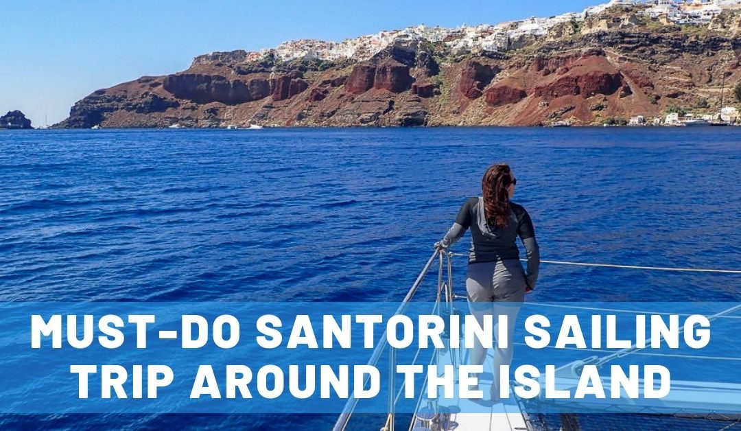 Must-Do Santorini Sailing Trip: An Unforgettable Perspective of the Island