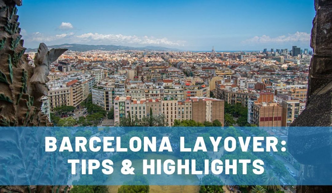 How to Make the Most of a Barcelona Layover for an Awesome Short Visit