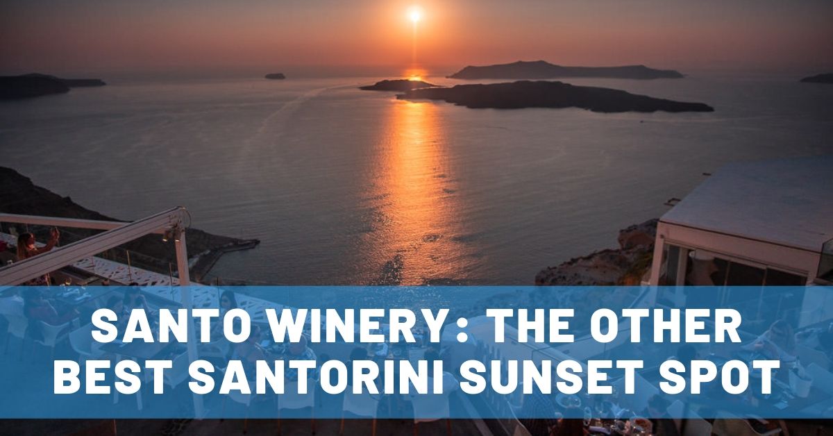 4 Tips for an Amazing Santorini Sunset at Santo Winery