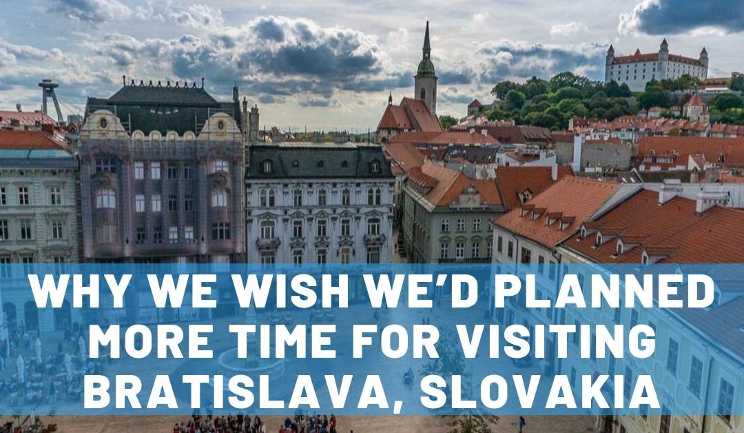 7 Reasons Visiting Bratislava Needs to Be on Your List!