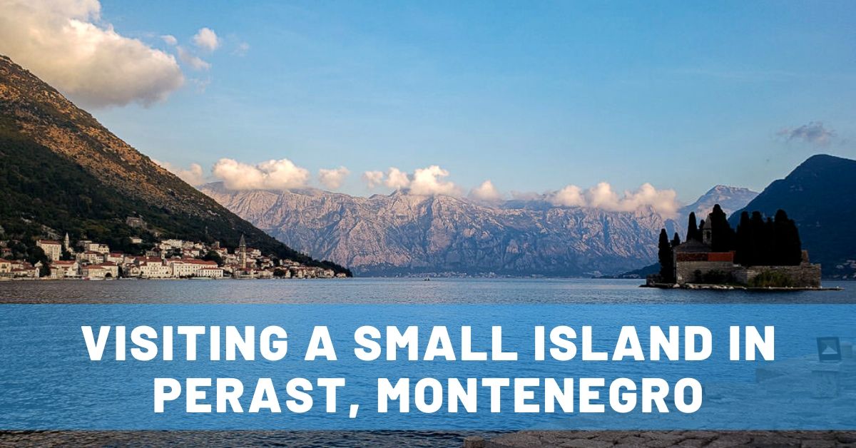 Visiting the Island of Our Lady of the Rocks in Perast, Montenegro