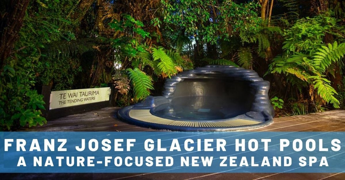 A Blissful Break at Franz Josef Glacier Hot Pools