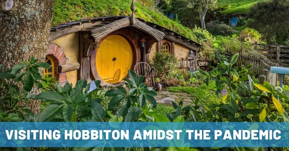 Visiting Hobbiton in New Zealand (Amidst a Pandemic)