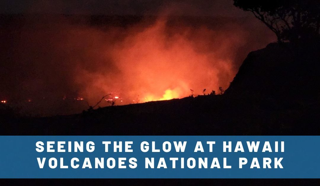 FINALLY(!!!) Seeing the Kilauea Volcano Glow on the Big Island of Hawaii