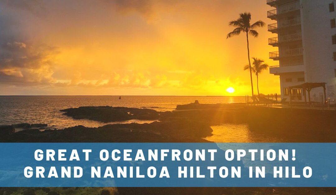 Affordable Hawaii Oceanfront Hotel?!? 11 Things We Liked About the Grand Naniloa Hilton in Hilo